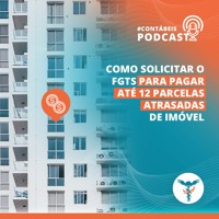 Podcast: Como solicitar o FGTS para pagar até 12 parcelas atrasadas de imóvel Podcast: Como solicitar o FGTS para pagar até 12 parcelas atrasadas de imóvel