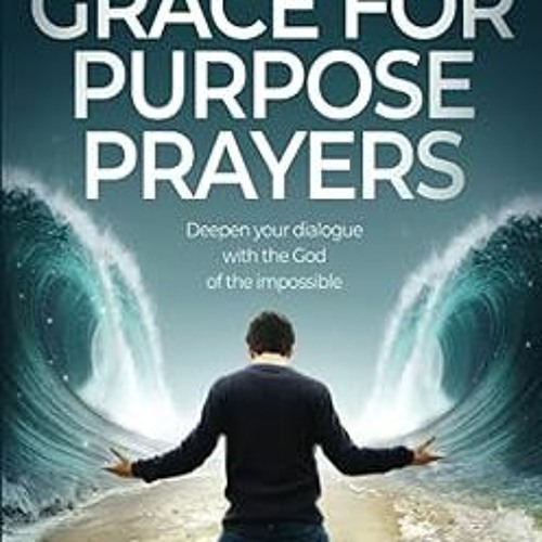 Stream !Get Grace for Purpose Prayers: Deepen your dialogue with the ...