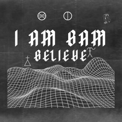 I AM BAM - Believe [clip]