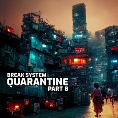 Break System - Quarantine Part 8