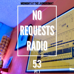 No Requests Radio Ep.#53 Pt.1 Live from BEANALOG Studio@midnightatthelaundromat