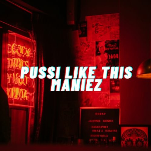 Pussi Like This - Maniez