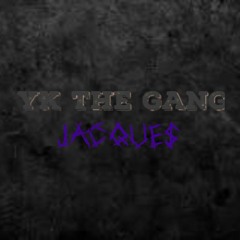 YK THE GANG - JACQUE$