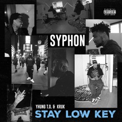 Syphon, Yhung T.O. & Kruk One - Stay Low Key