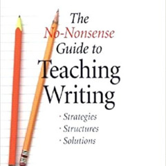download KINDLE 📙 The No-Nonsense Guide to Teaching Writing: Strategies, Structures,