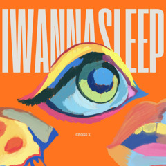 I wanna sleep