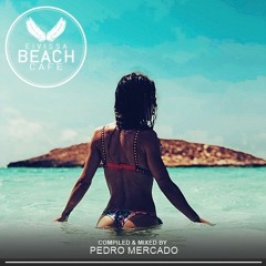 𝗘𝗶𝘃𝗶𝘀𝘀𝗮 𝗕𝗲𝗮𝗰𝗵 𝗖𝗮𝗳𝗲 - Special Edition - Compiled & mixed by Pedro Mercado