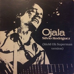 Silvio Rodriguez-Ojala (MoM Oh Superman version)