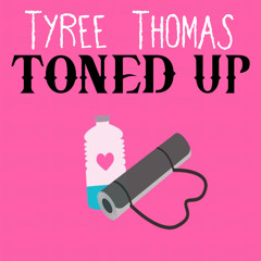 Toned Up by Tyree Thomas