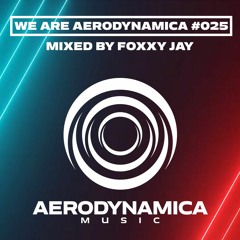 We Are Aerodynamica #025 (Mixed by Foxxy Jay)