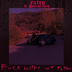 Fuck with my flow (feat. Patient Zero)