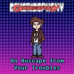 [Genericophony] An Auscape from Your Troubles