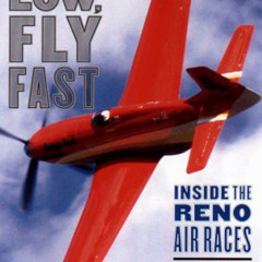 Get EBOOK 📙 Fly Low, Fly Fast: Inside the Reno Air Races by  Robert Gandt EPUB KINDL