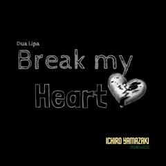 Dua Lipa - Break My Heart (Ichiro Yamazaki REMIX)