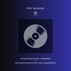 FPX MASHUP - ANTIDOTE (Meduza ight) X WHO LOVES THE SUN (Aiwaska Remix)