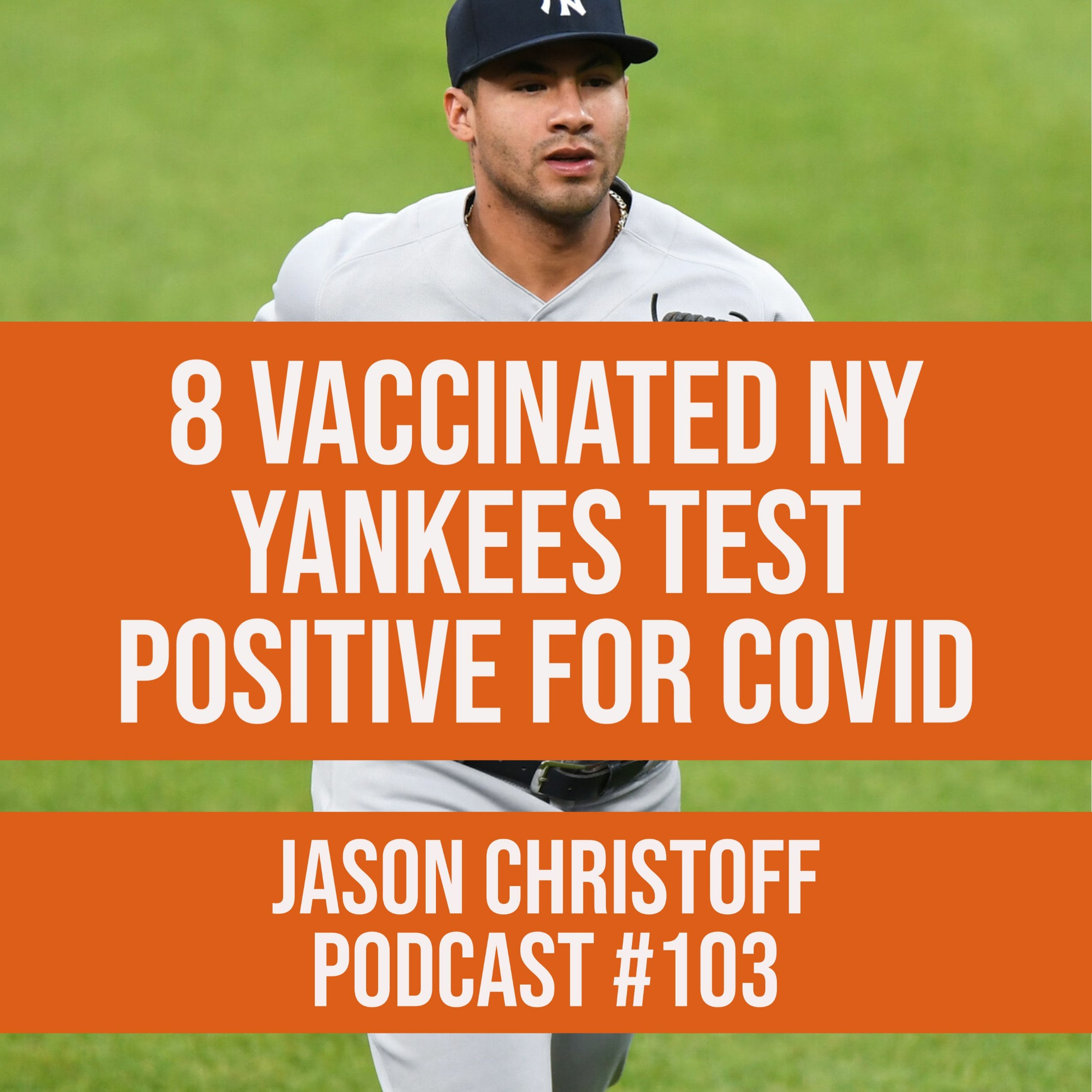 Podcast #103 - Jason Christoff - 8 Vaccinated NY Yankees Test Positive for COVID episode artwork