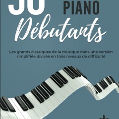 50 Partitions Piano Débutants: Les grands classiques de la musique dans une version simplifiée divisée en trois niveaux de difficulté (French Edition)  télécharger ebook PDF EPUB, livre en français - 0Y6rp2YtzW
