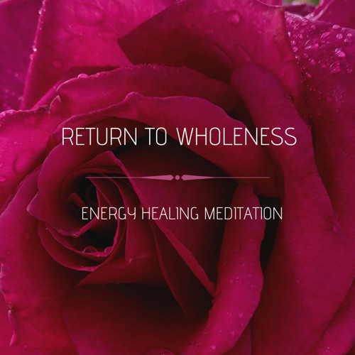 Return to Wholeness Healing Meditation