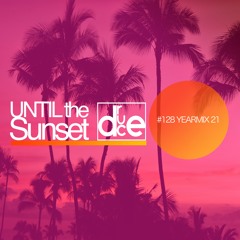 #128 Until The Sunset 2021 Year Mix