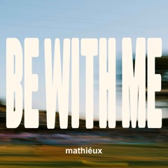 BE WITH ME