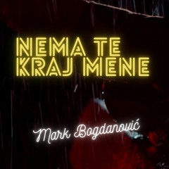 Nema Te Kraj Mene - Mark Bogdanović