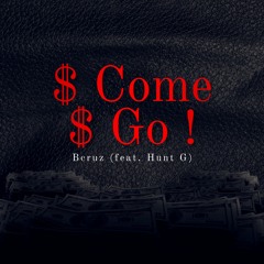 $ COME $ GO ! (feat. Hunt G)