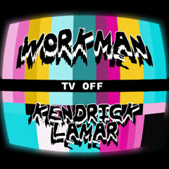 Kendrick Lamar - TV OFF (Workman Flip) [FREE DOWNLOAD]