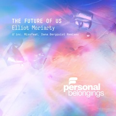 PB137 Elliot Moriarty - The Future Of Us (inc Dana Bergquist, Missfeat Remixes)