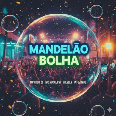 MANDELÃO BOLHA - DJ VITOR ZO ( FEAT MC MICKEY SP _ HIESLEY TATUZINHO)(MP3_160K).mp3