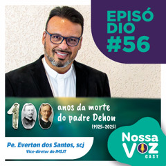 PODCAST #EP56 - Pe. Everton dos Santos Carvalho - Centenário do Pe. Dehon