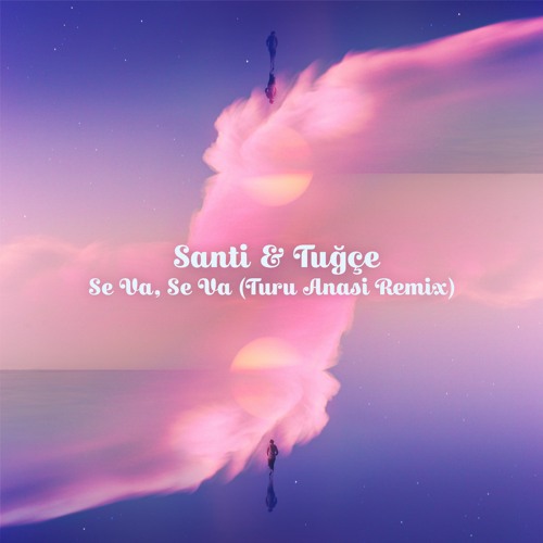 Santi & Tuğçe - Se Va, Se Va (Turu Anasi Remix)