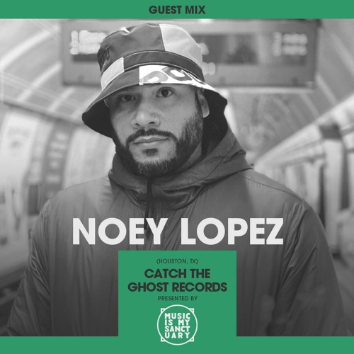 MIMS Guest Mix: NOEY LOPEZ (Houston / Catch The Ghost Records)