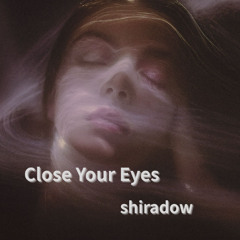 Close your eyes