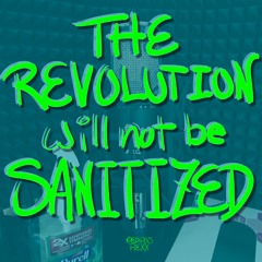 The Revolution Will Not Be Sanitized