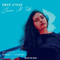 Omur Aykan - Cover It Up (7even(GR) Remix)