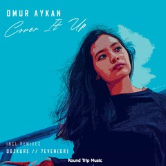 Omur Aykan - Cover It Up (7even(GR) Remix)