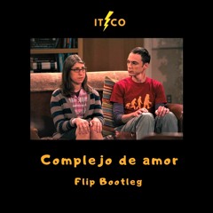 'Complejo de Amor' (Itzco Flip Bootleg)