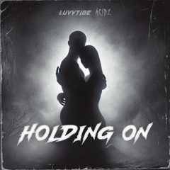 Luvvtige & Acidz - Holding On