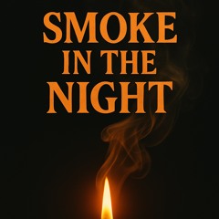 “Smoke In The Night”
