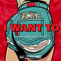 I Want To By *C4S* Click 4ulla Starz x GG Chanel x KpBaby x Unique Musick