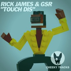 Rick James & GSR - Touch Dis [Cheeky Tracks]