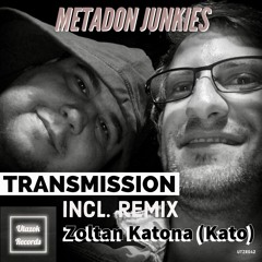 Metadon Junkies_-_Transmission (Zoltan Katona (Kato) Remix) [Utazok Records]