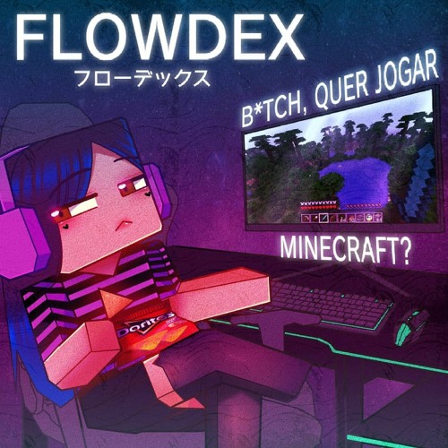 Stream Flowdex - Bitch Quer Jogar Minecraft (Prod. Creativo) by Dorflex Aka  Flowdex