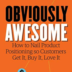 READ EPUB 🗂️ Obviously Awesome: How to Nail Product Positioning so Customers Get It,