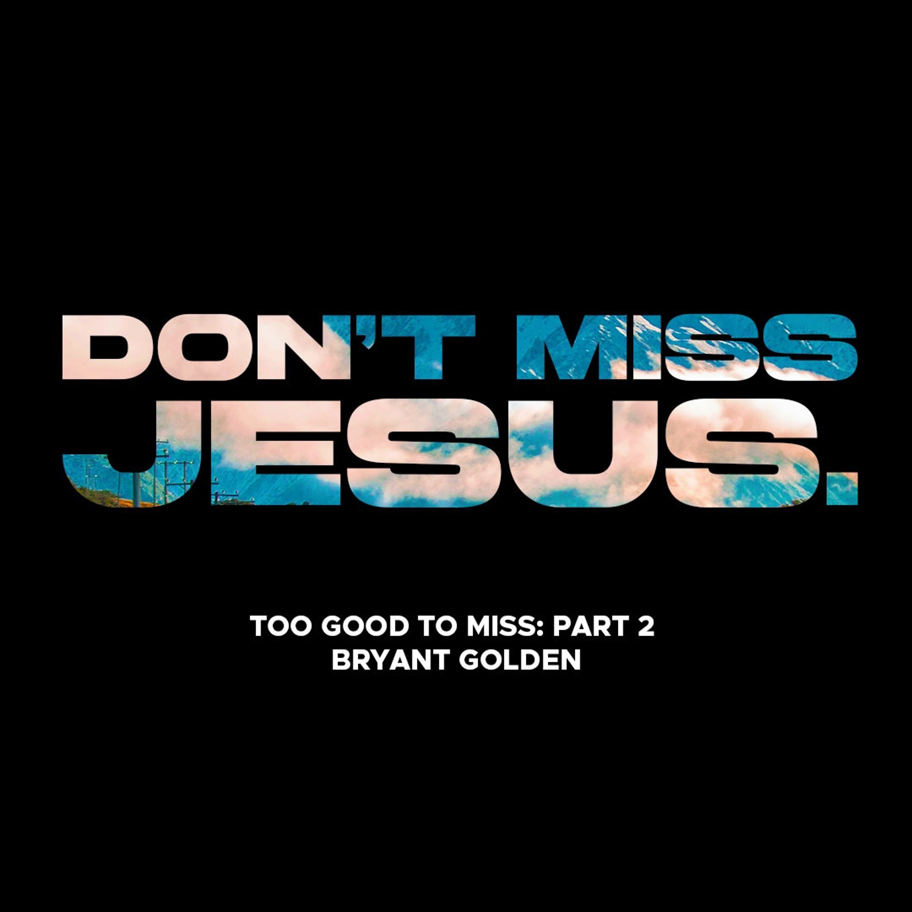 Jesus | Too Good To Miss | Bryant Golden episode artwork