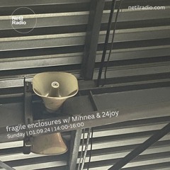 fragile enclosures w/ Mihnea & 24joy - 1st September 2024