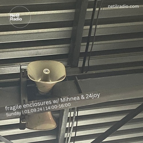 fragile enclosures w/ Mihnea & 24joy - 1st September 2024