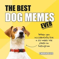 FREE PDF 📫 The Best Dog Memes Ever: The Funniest Relatable Memes as Told by Dogs by