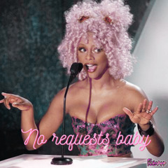 NO REQUESTS BABY