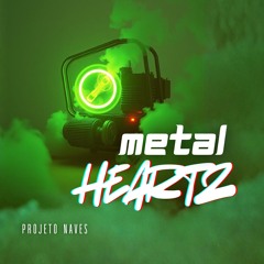 Metal Hearts - Projeto Naves